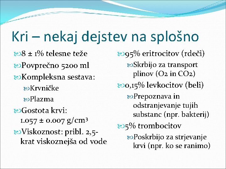 Kri – nekaj dejstev na splošno 8 ± 1% telesne teže Povprečno 5200 ml