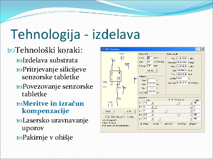 Tehnologija - izdelava Tehnološki koraki: Izdelava substrata Pritrjevanje silicijeve senzorske tabletke Povezovanje senzorske tabletke