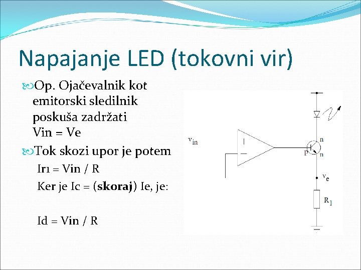 Napajanje LED (tokovni vir) Op. Ojačevalnik kot emitorski sledilnik poskuša zadržati Vin = Ve