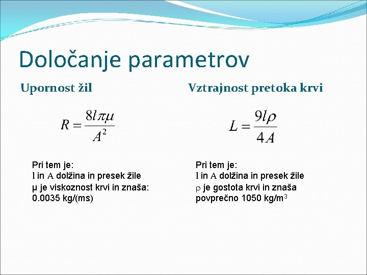 Določanje parametrov Upornost žil Pri tem je: l in A dolžina in presek žile