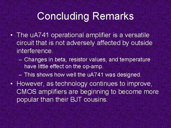 Concluding Remarks • The u. A 741 operational amplifier is a versatile circuit that Concluding Remarks • The u. A 741 operational amplifier is a versatile circuit that