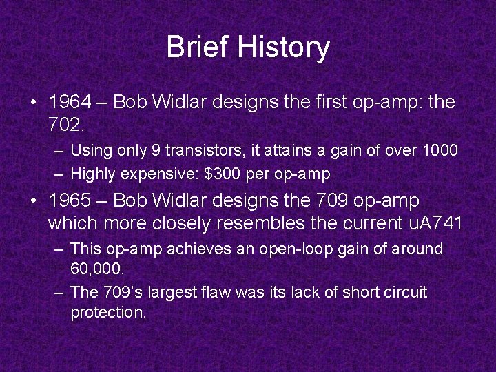 Brief History • 1964 – Bob Widlar designs the first op-amp: the 702. – Brief History • 1964 – Bob Widlar designs the first op-amp: the 702. –