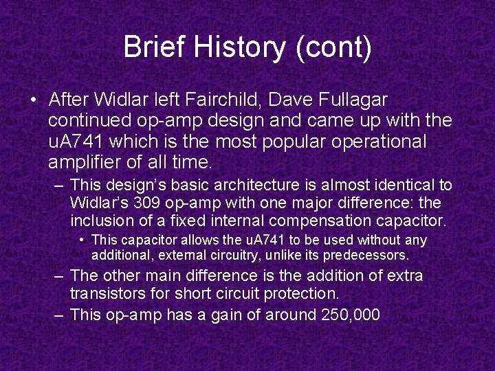 Brief History (cont) • After Widlar left Fairchild, Dave Fullagar continued op-amp design and Brief History (cont) • After Widlar left Fairchild, Dave Fullagar continued op-amp design and