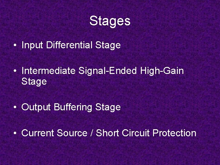 Stages • Input Differential Stage • Intermediate Signal-Ended High-Gain Stage • Output Buffering Stage Stages • Input Differential Stage • Intermediate Signal-Ended High-Gain Stage • Output Buffering Stage