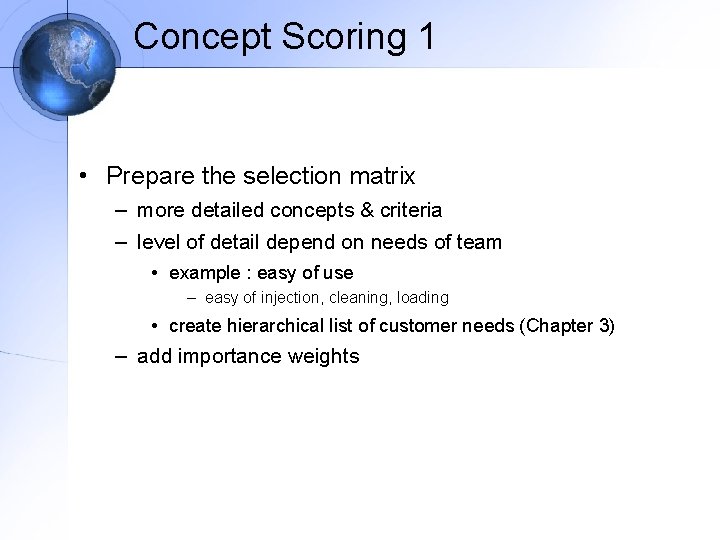Concept Scoring 1 • Prepare the selection matrix – more detailed concepts & criteria