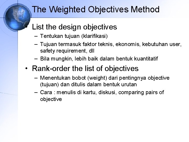 The Weighted Objectives Method • List the design objectives – Tentukan tujuan (klarifikasi) –