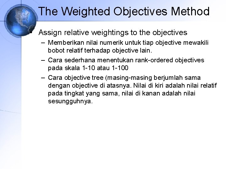 The Weighted Objectives Method • Assign relative weightings to the objectives – Memberikan nilai