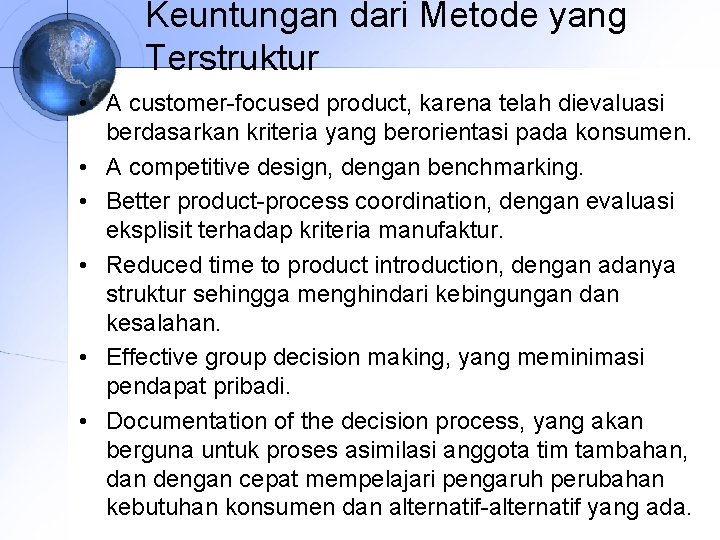 Keuntungan dari Metode yang Terstruktur • A customer-focused product, karena telah dievaluasi berdasarkan kriteria
