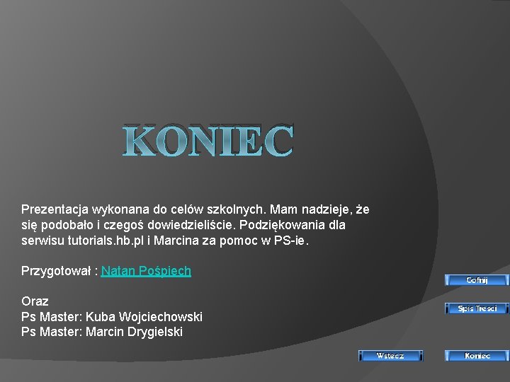 KONIEC Prezentacja wykonana do celów szkolnych. Mam nadzieje, że się podobało i czegoś dowiedzieliście.