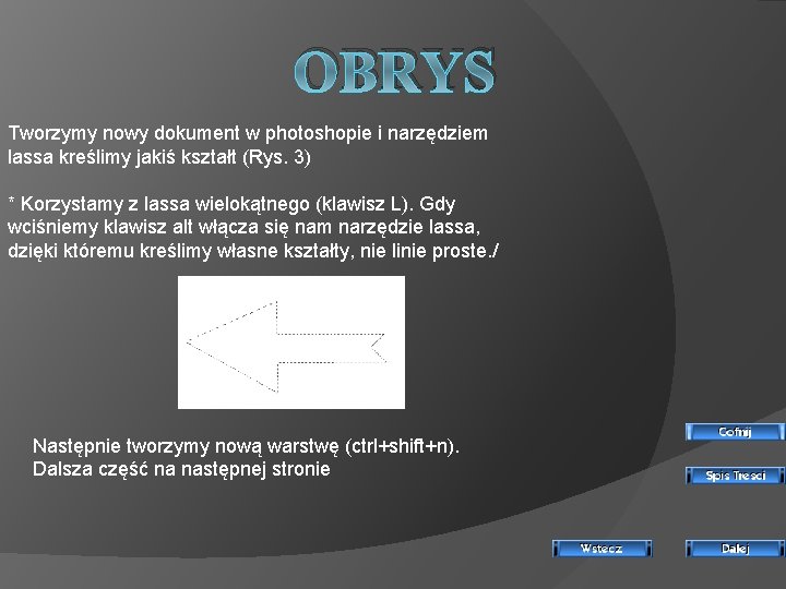 OBRYS Tworzymy nowy dokument w photoshopie i narzędziem lassa kreślimy jakiś kształt (Rys. 3)