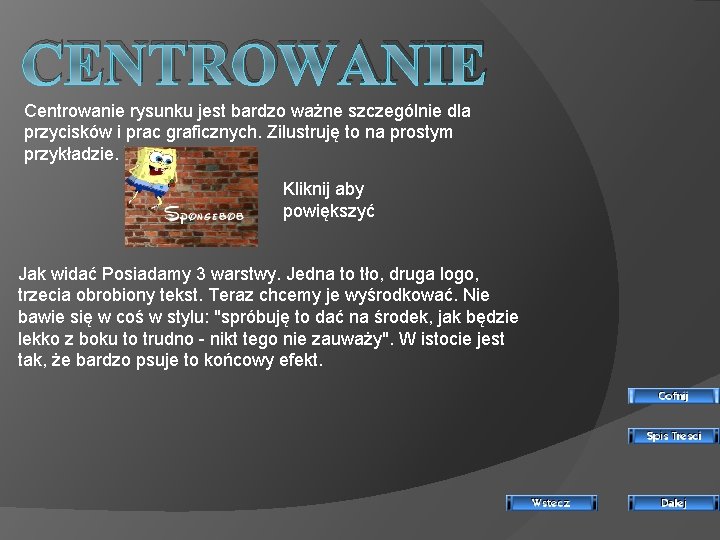 CENTROWANIE Centrowanie rysunku jest bardzo ważne szczególnie dla przycisków i prac graficznych. Zilustruję to