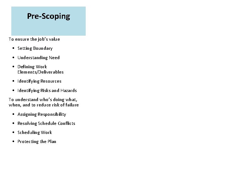 Pre-Scoping To ensure the job’s value • Setting Boundary • Understanding Need • Defining