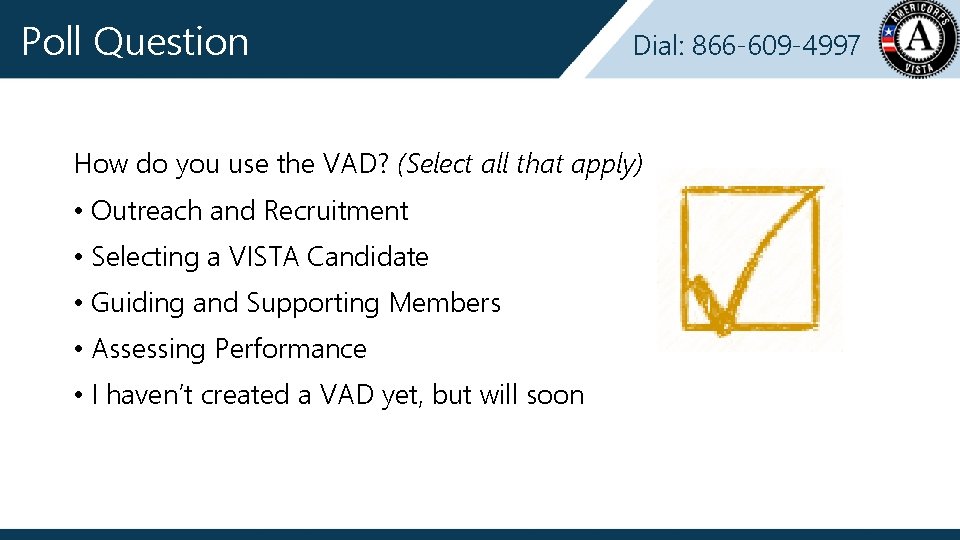 Poll Question Dial: 866 -609 -4997 How do you use the VAD? (Select all