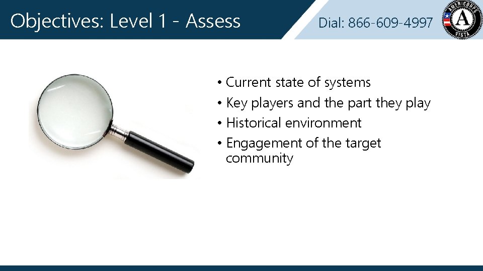 Objectives: Level 1 - Assess Dial: 866 -609 -4997 • Current state of systems