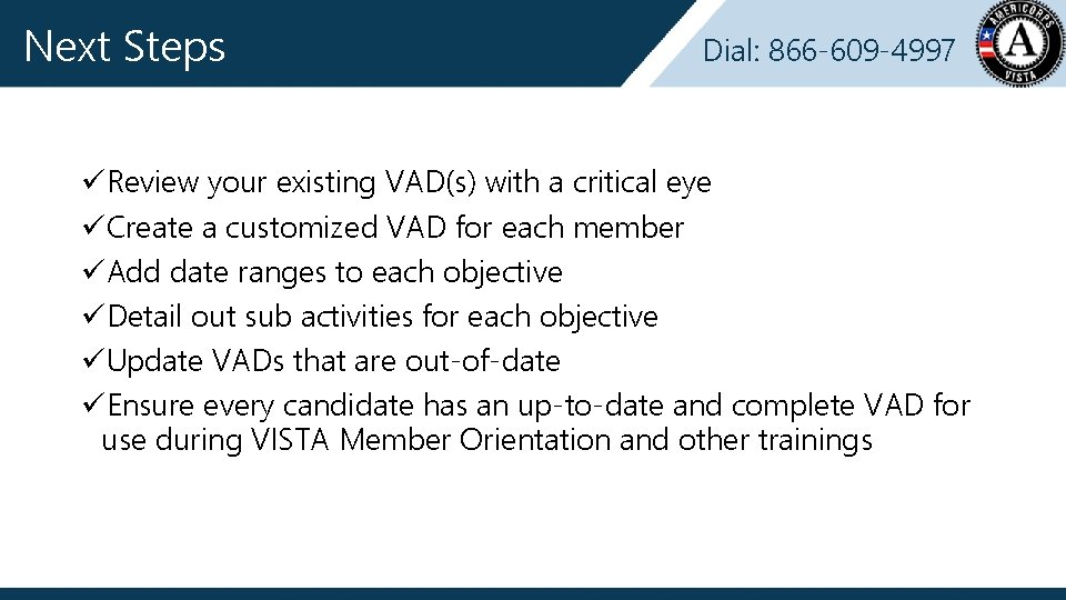 Next Steps Dial: 866 -609 -4997 üReview your existing VAD(s) with a critical eye