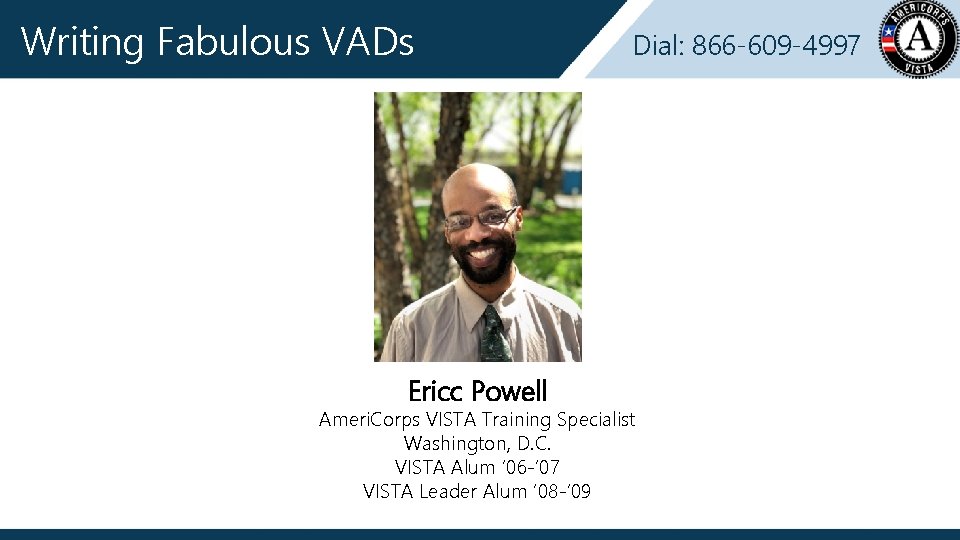 Writing Fabulous VADs Ericc Powell Dial: 866 -609 -4997 Ameri. Corps VISTA Training Specialist