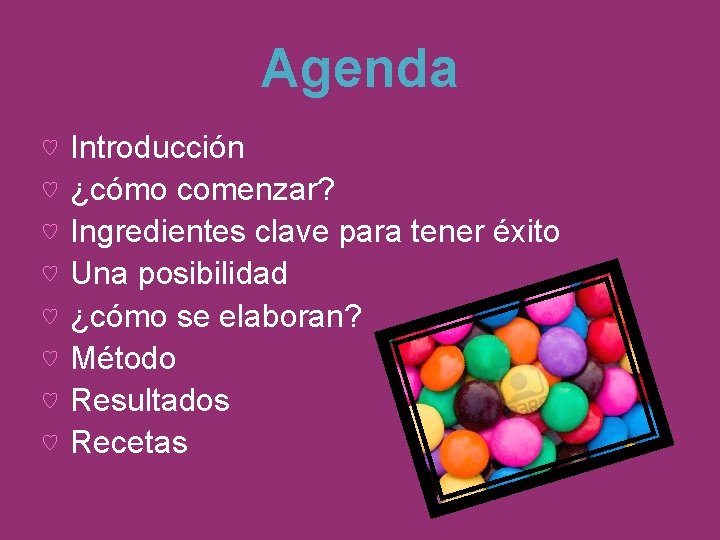 Agenda ♡ ♡ ♡ ♡ Introducción ¿cómo comenzar? Ingredientes clave para tener éxito Una