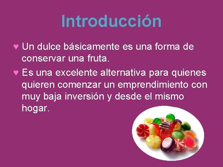 Introducción ♥ Un dulce básicamente es una forma de conservar una fruta. ♥ Es