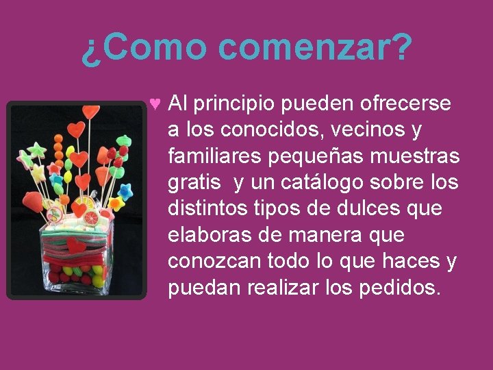 ¿Como comenzar? ♥ Al principio pueden ofrecerse a los conocidos, vecinos y familiares pequeñas