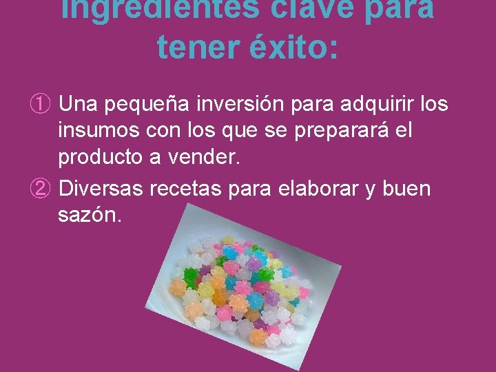 Ingredientes clave para tener éxito: ① Una pequeña inversión para adquirir los insumos con
