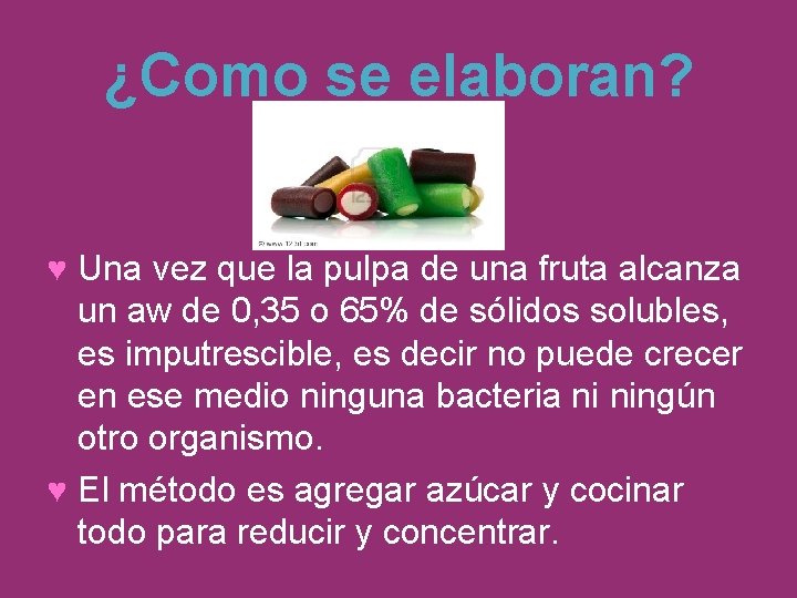¿Como se elaboran? ♥ Una vez que la pulpa de una fruta alcanza un