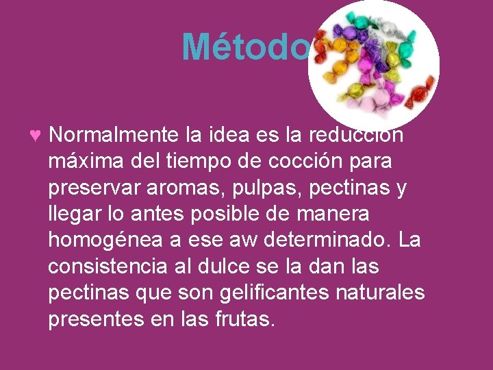 Método ♥ Normalmente la idea es la reducción máxima del tiempo de cocción para