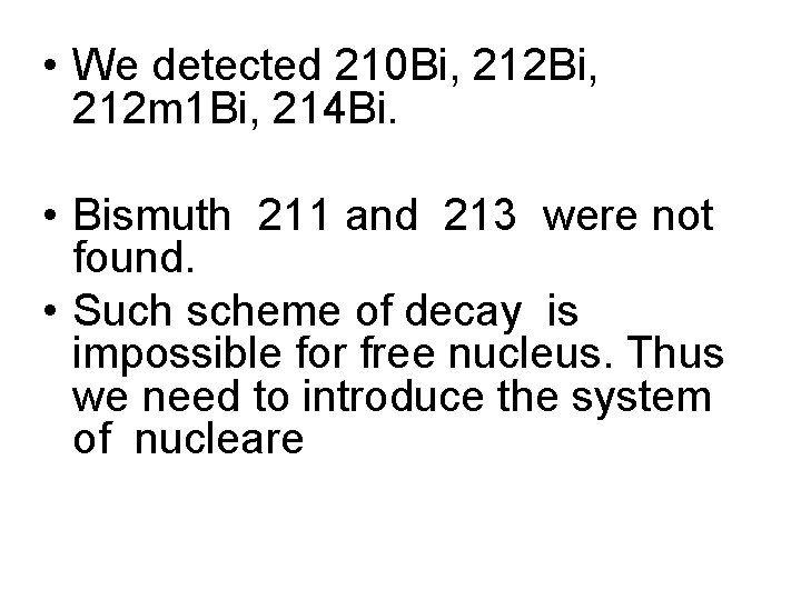 • We detected 210 Bi, 212 Bi, 212 m 1 Bi, 214 Bi.