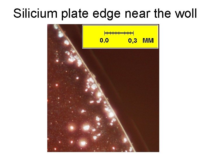 Silicium plate edge near the woll 