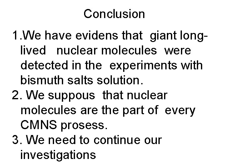 Conclusion 1. We have evidens that giant longlived nuclear molecules were detected in the