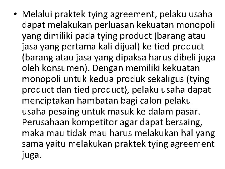  • Melalui praktek tying agreement, pelaku usaha dapat melakukan perluasan kekuatan monopoli yang