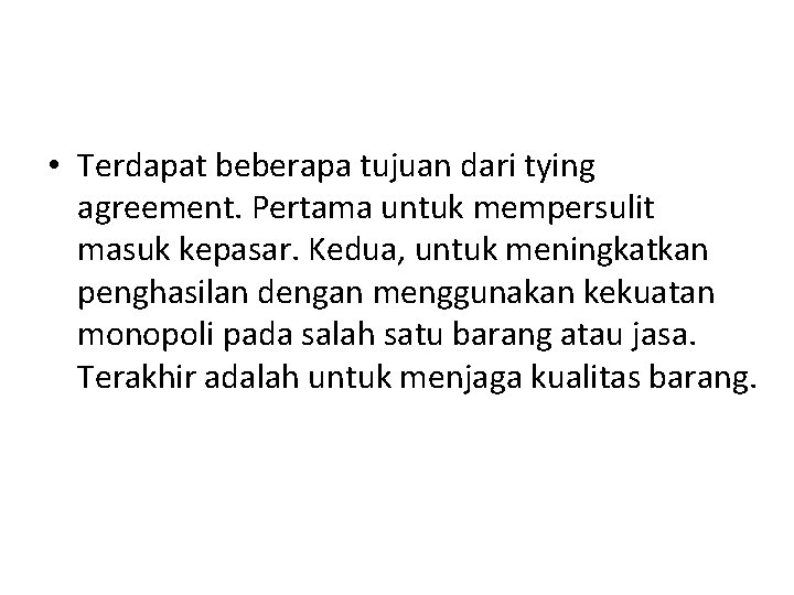  • Terdapat beberapa tujuan dari tying agreement. Pertama untuk mempersulit masuk kepasar. Kedua,