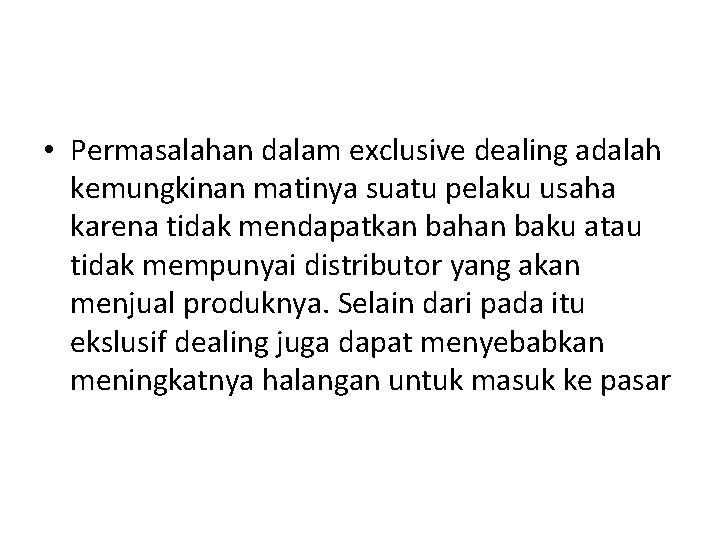  • Permasalahan dalam exclusive dealing adalah kemungkinan matinya suatu pelaku usaha karena tidak