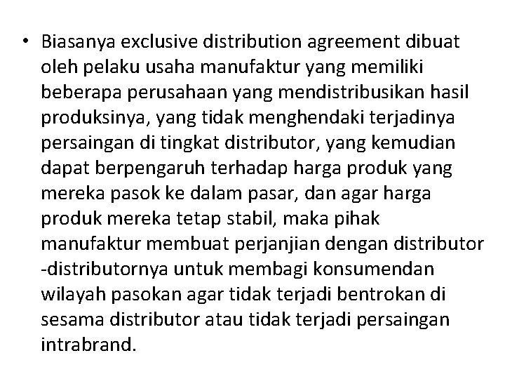  • Biasanya exclusive distribution agreement dibuat oleh pelaku usaha manufaktur yang memiliki beberapa