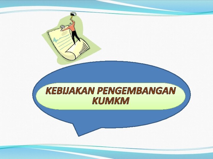 KEBIJAKAN PENGEMBANGAN KUMKM 