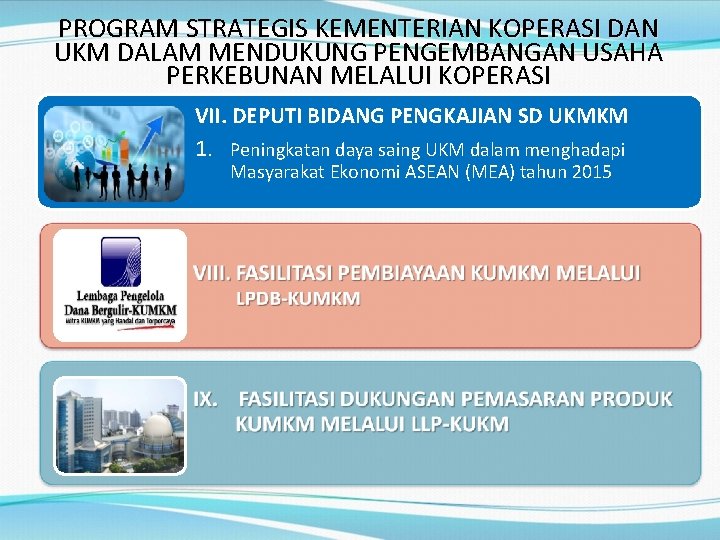 PROGRAM STRATEGIS KEMENTERIAN KOPERASI DAN UKM DALAM MENDUKUNG PENGEMBANGAN USAHA PERKEBUNAN MELALUI KOPERASI VII.