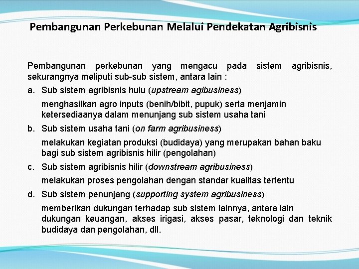 Pembangunan Perkebunan Melalui Pendekatan Agribisnis Pembangunan perkebunan yang mengacu pada sekurangnya meliputi sub-sub sistem,