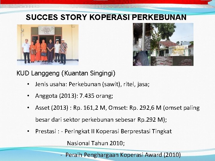 SUCCES STORY KOPERASI PERKEBUNAN KUD Langgeng (Kuantan Singingi) • Jenis usaha: Perkebunan (sawit), ritel,