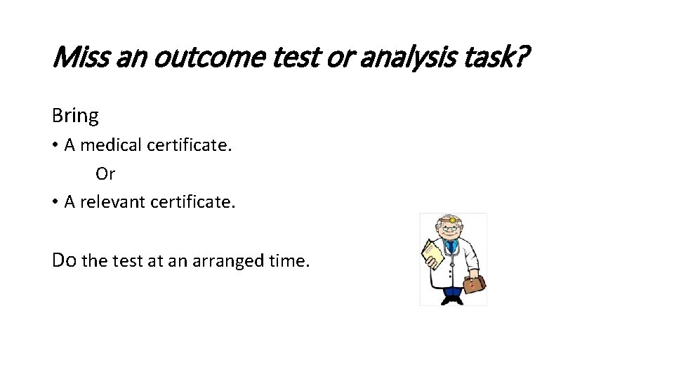 Miss an outcome test or analysis task? Bring • A medical certificate. Or •