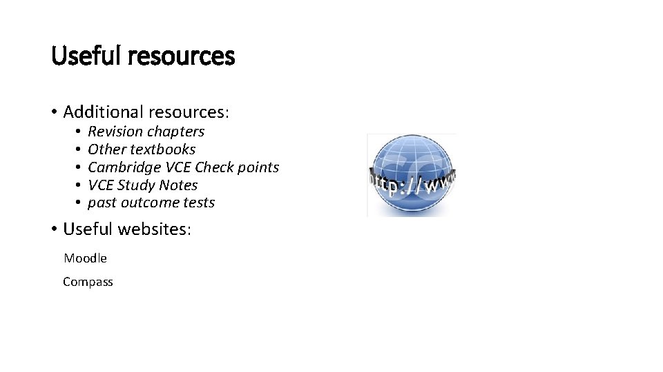 Useful resources • Additional resources: • • • Revision chapters Other textbooks Cambridge VCE
