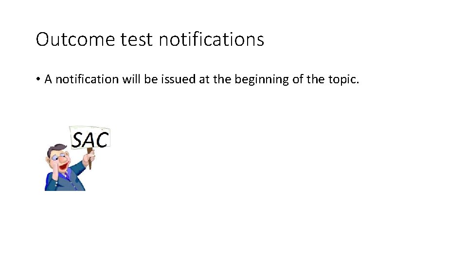 Outcome test notifications • A notification will be issued at the beginning of the