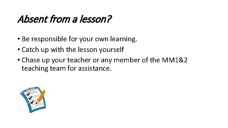 Absent from a lesson? • Be responsible for your own learning. • Catch up