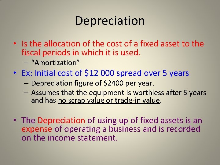 Depreciation • Is the allocation of the cost of a fixed asset to the