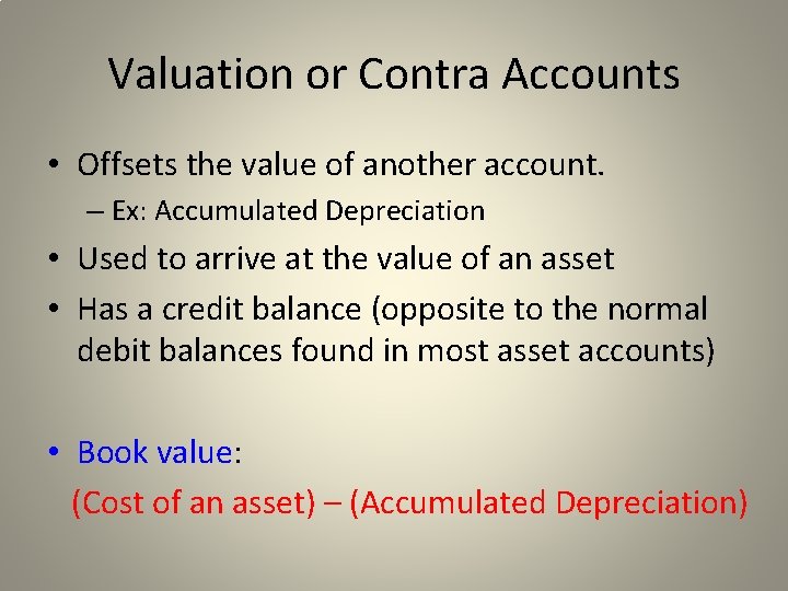 Valuation or Contra Accounts • Offsets the value of another account. – Ex: Accumulated