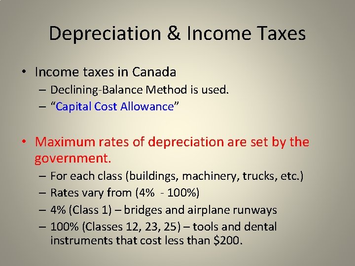 Depreciation & Income Taxes • Income taxes in Canada – Declining-Balance Method is used.