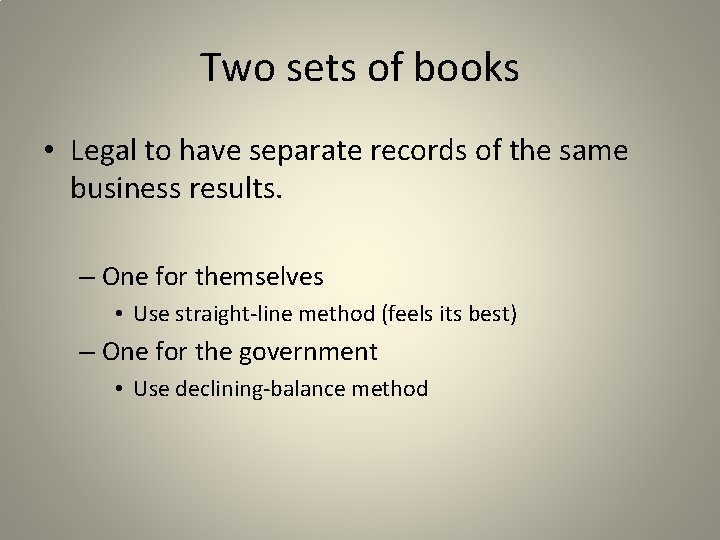 Two sets of books • Legal to have separate records of the same business