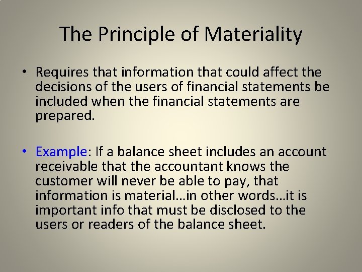 The Principle of Materiality • Requires that information that could affect the decisions of