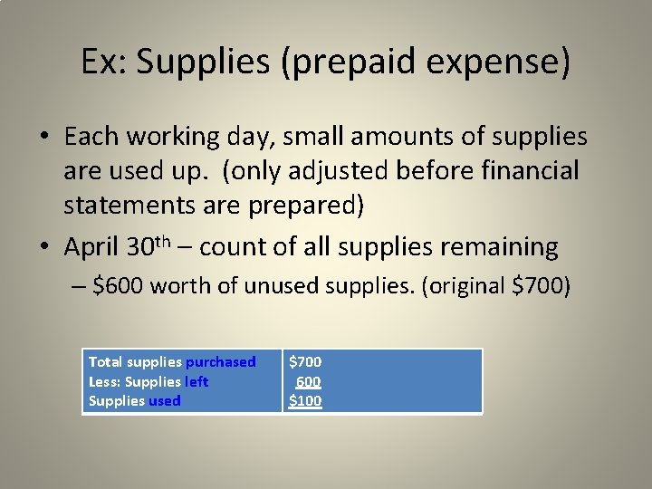 Ex: Supplies (prepaid expense) • Each working day, small amounts of supplies are used