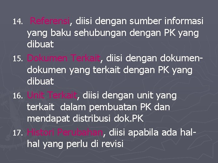 14. 15. 16. 17. Referensi, diisi dengan sumber informasi yang baku sehubungan dengan PK