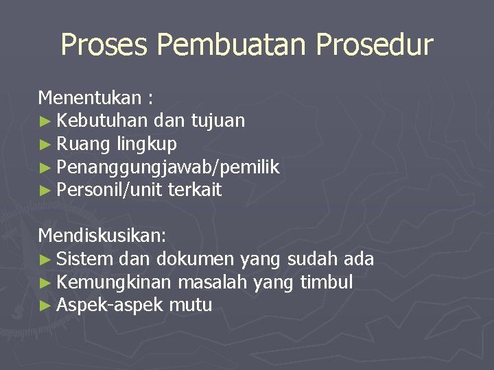 Proses Pembuatan Prosedur Menentukan : ► Kebutuhan dan tujuan ► Ruang lingkup ► Penanggungjawab/pemilik