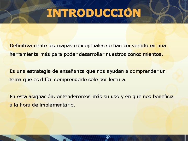 INTRODUCCIÓN Definitivamente los mapas conceptuales se han convertido en una herramienta más para poder